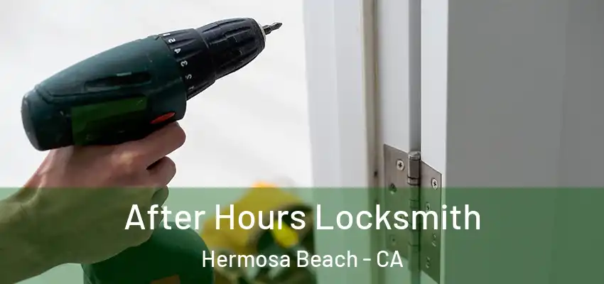  After Hours Locksmith Hermosa Beach - CA