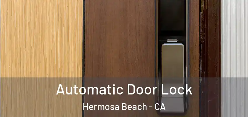  Automatic Door Lock Hermosa Beach - CA