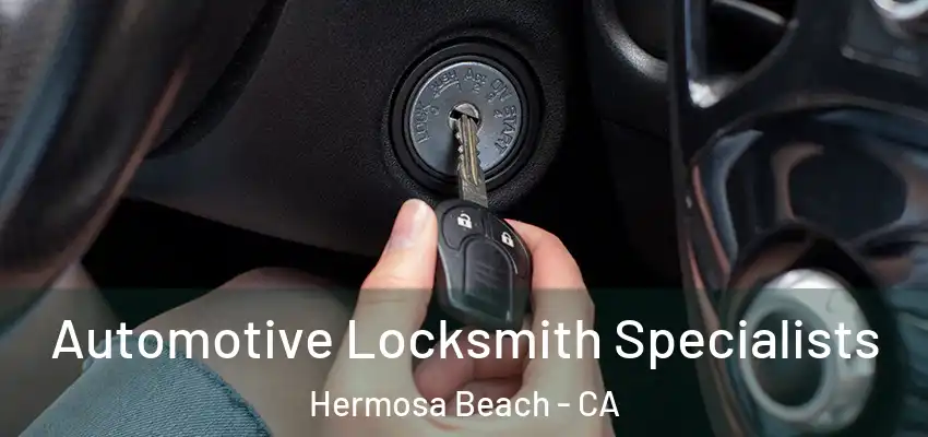  Automotive Locksmith Specialists Hermosa Beach - CA