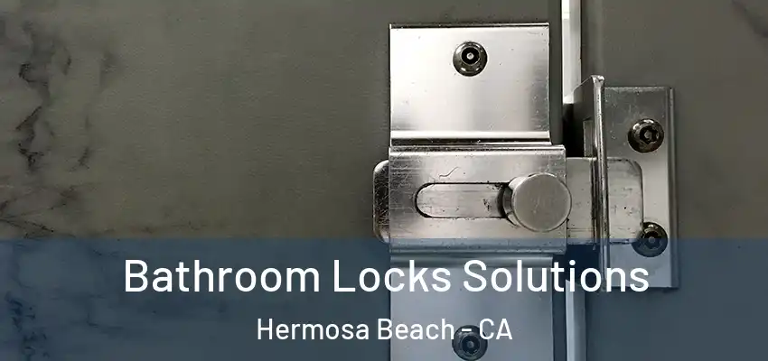  Bathroom Locks Solutions Hermosa Beach - CA