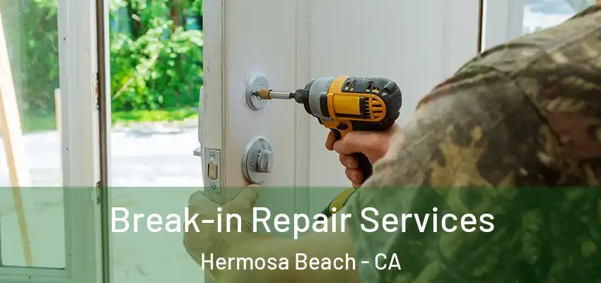  Break-in Repair Services Hermosa Beach - CA