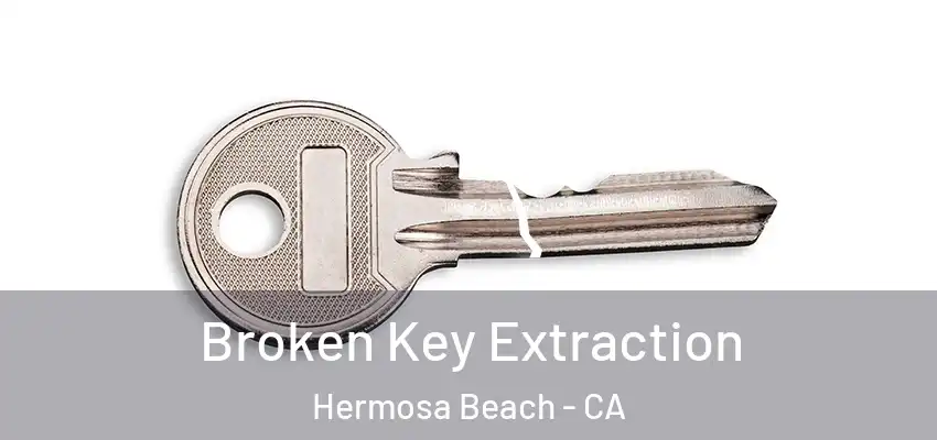  Broken Key Extraction Hermosa Beach - CA