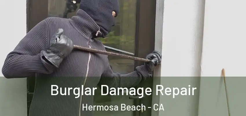  Burglar Damage Repair Hermosa Beach - CA