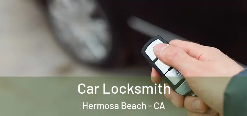  Car Locksmith Hermosa Beach - CA