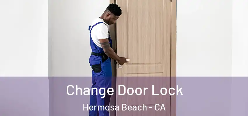  Change Door Lock Hermosa Beach - CA