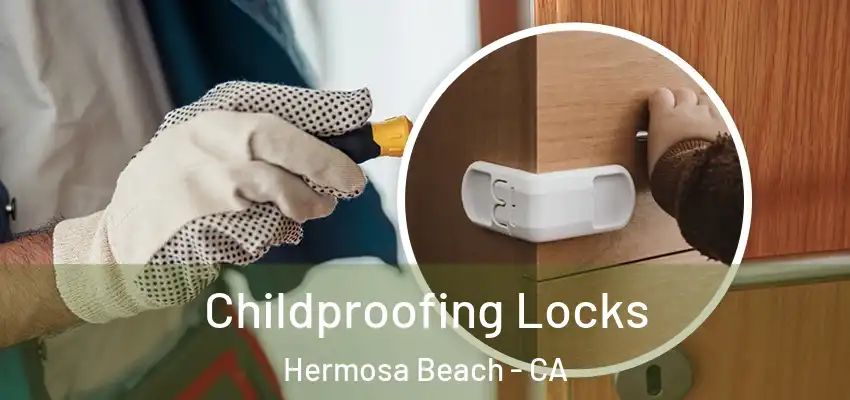  Childproofing Locks Hermosa Beach - CA