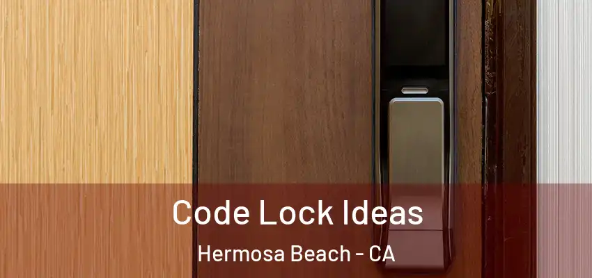  Code Lock Ideas Hermosa Beach - CA