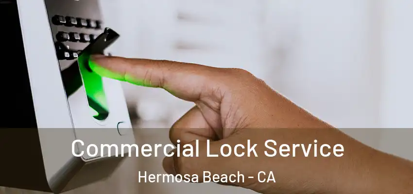  Commercial Lock Service Hermosa Beach - CA