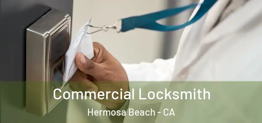  Commercial Locksmith Hermosa Beach - CA