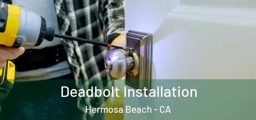  Deadbolt Installation Hermosa Beach - CA