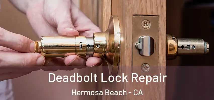  Deadbolt Lock Repair Hermosa Beach - CA