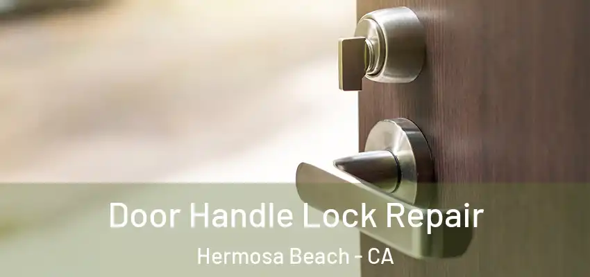  Door Handle Lock Repair Hermosa Beach - CA