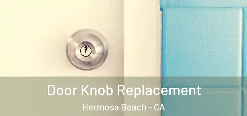  Door Knob Replacement Hermosa Beach - CA