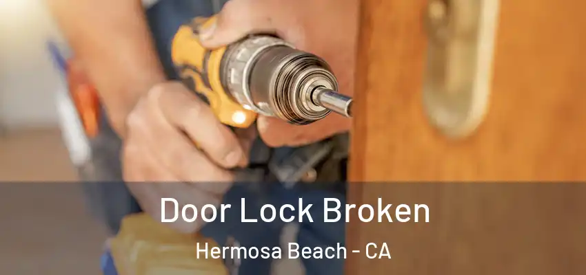  Door Lock Broken Hermosa Beach - CA