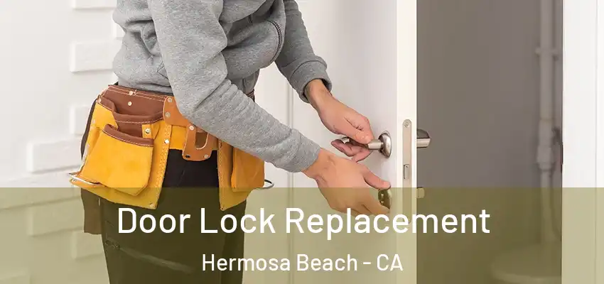  Door Lock Replacement Hermosa Beach - CA