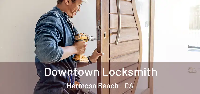  Downtown Locksmith Hermosa Beach - CA