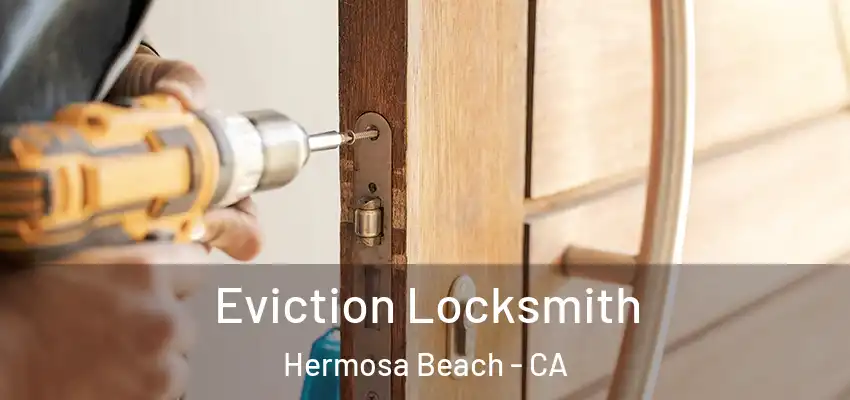  Eviction Locksmith Hermosa Beach - CA