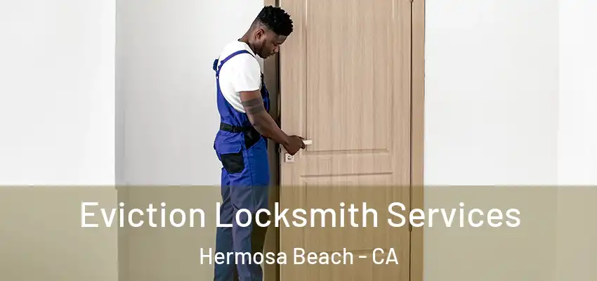  Eviction Locksmith Services Hermosa Beach - CA