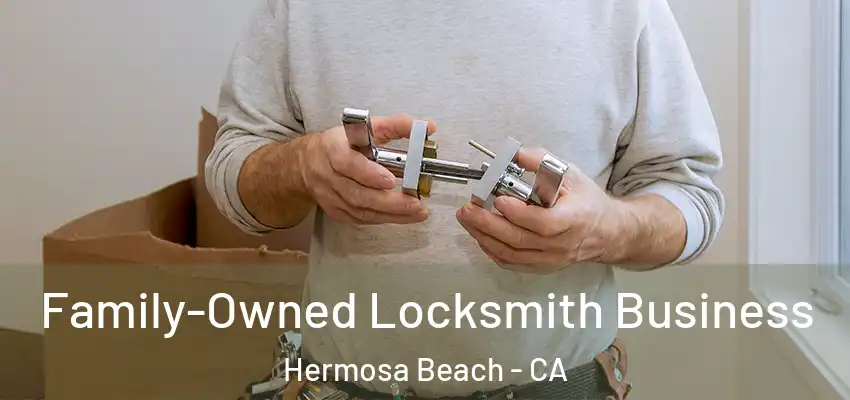  Family-Owned Locksmith Business Hermosa Beach - CA