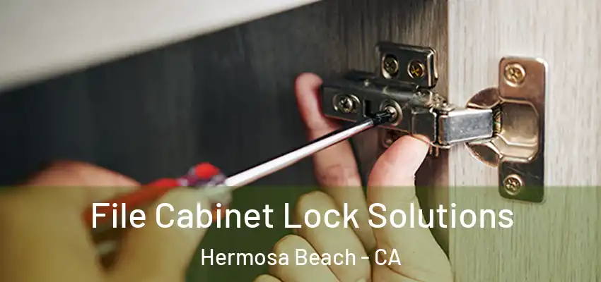  File Cabinet Lock Solutions Hermosa Beach - CA