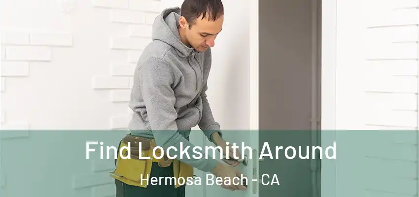  Find Locksmith Around Hermosa Beach - CA