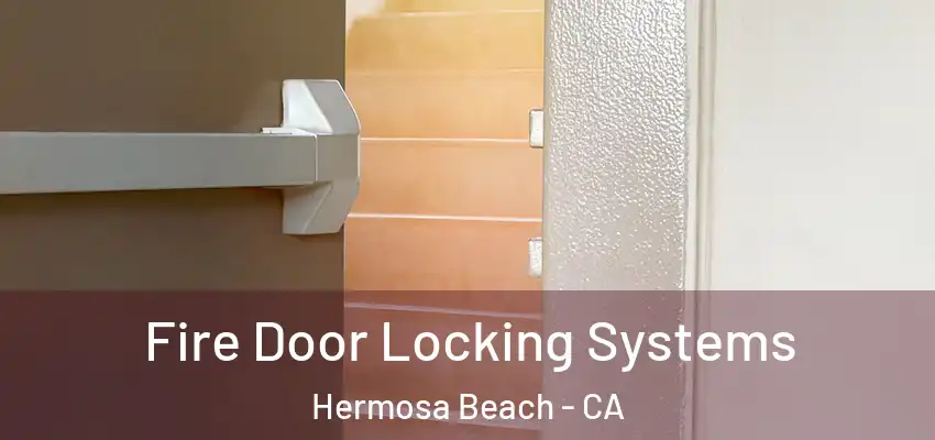  Fire Door Locking Systems Hermosa Beach - CA