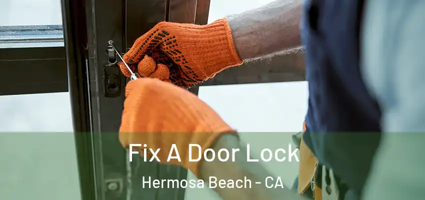  Fix A Door Lock Hermosa Beach - CA