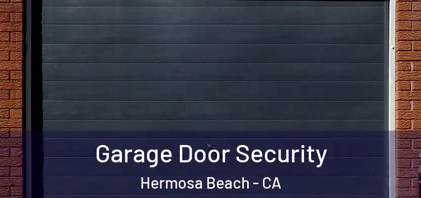  Garage Door Security Hermosa Beach - CA