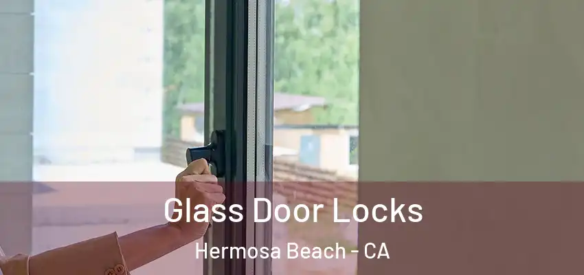  Glass Door Locks Hermosa Beach - CA