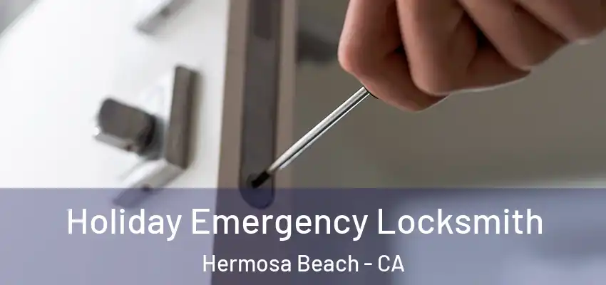  Holiday Emergency Locksmith Hermosa Beach - CA