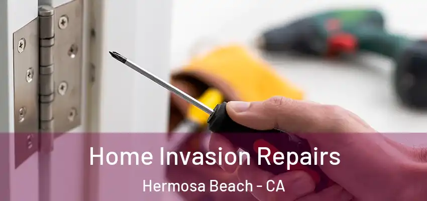  Home Invasion Repairs Hermosa Beach - CA