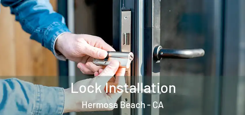  Lock Installation Hermosa Beach - CA