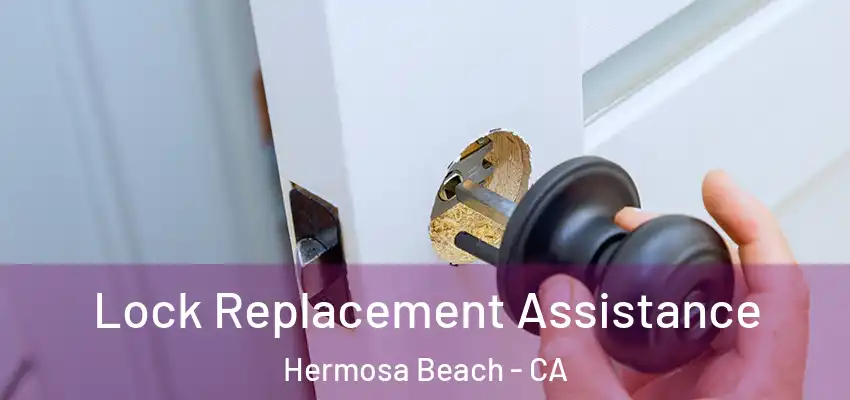  Lock Replacement Assistance Hermosa Beach - CA