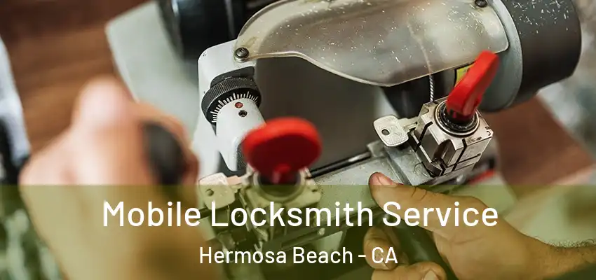 Mobile Locksmith Service Hermosa Beach - CA