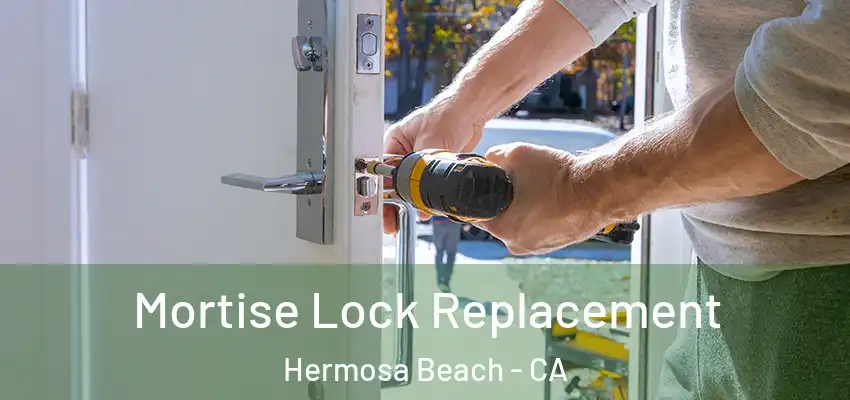  Mortise Lock Replacement Hermosa Beach - CA