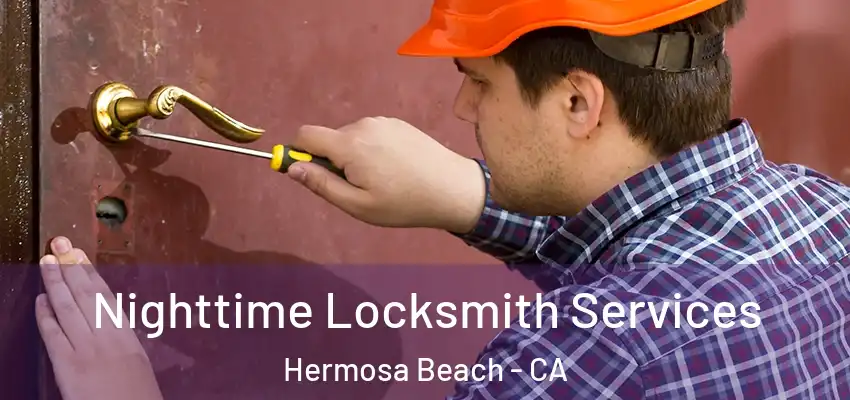  Nighttime Locksmith Services Hermosa Beach - CA