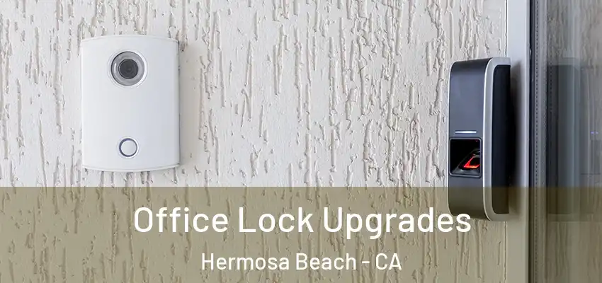  Office Lock Upgrades Hermosa Beach - CA