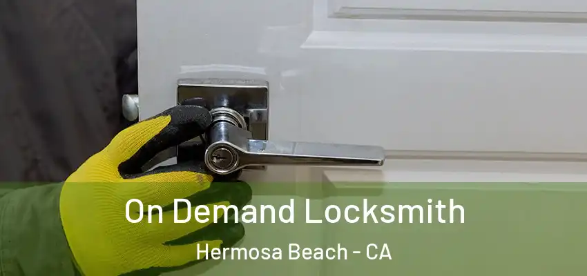  On Demand Locksmith Hermosa Beach - CA