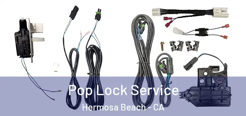  Pop Lock Service Hermosa Beach - CA