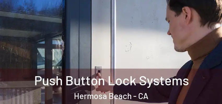  Push Button Lock Systems Hermosa Beach - CA