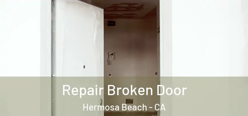  Repair Broken Door Hermosa Beach - CA