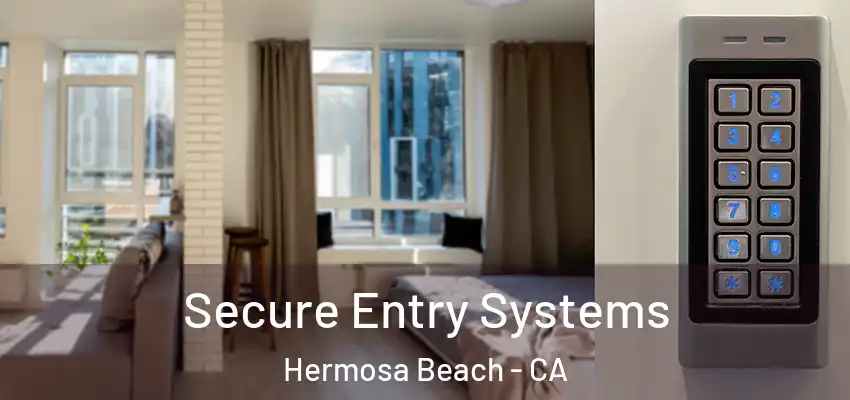  Secure Entry Systems Hermosa Beach - CA