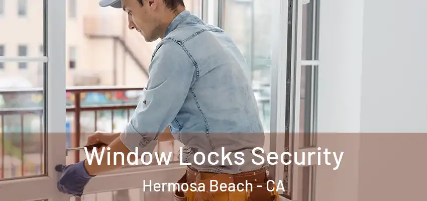  Window Locks Security Hermosa Beach - CA